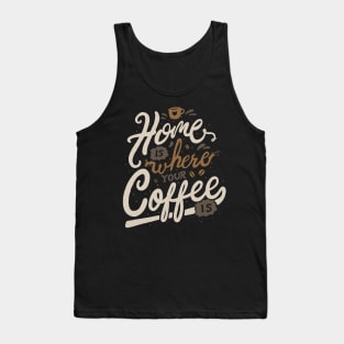 Home is where you coffee is Tank Top